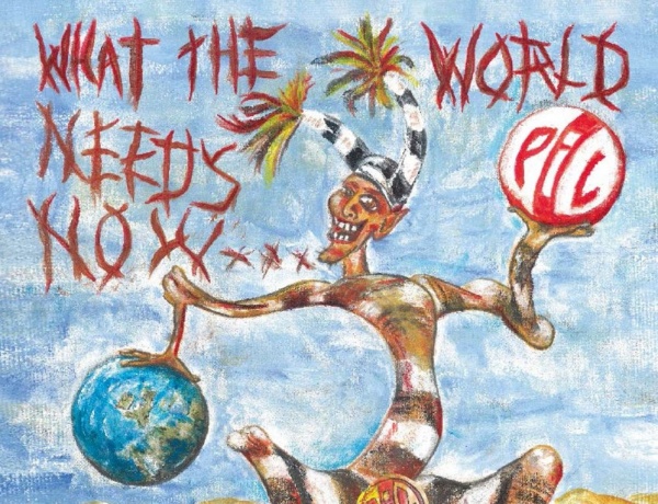 Public Image Ltd. What the World Needs Now... cover
